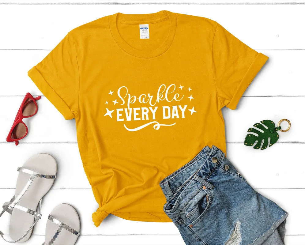 Sparkle Every Day Women's T Shirt.