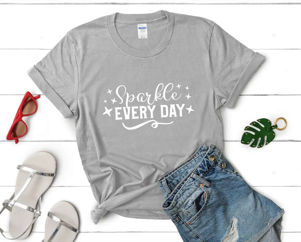 Sparkle Every Day Women's T Shirt.