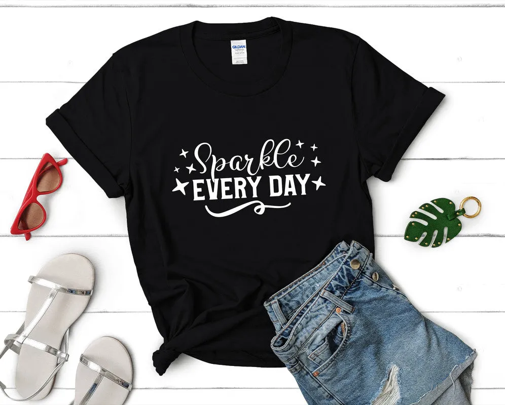 Sparkle Every Day Women's T Shirt.