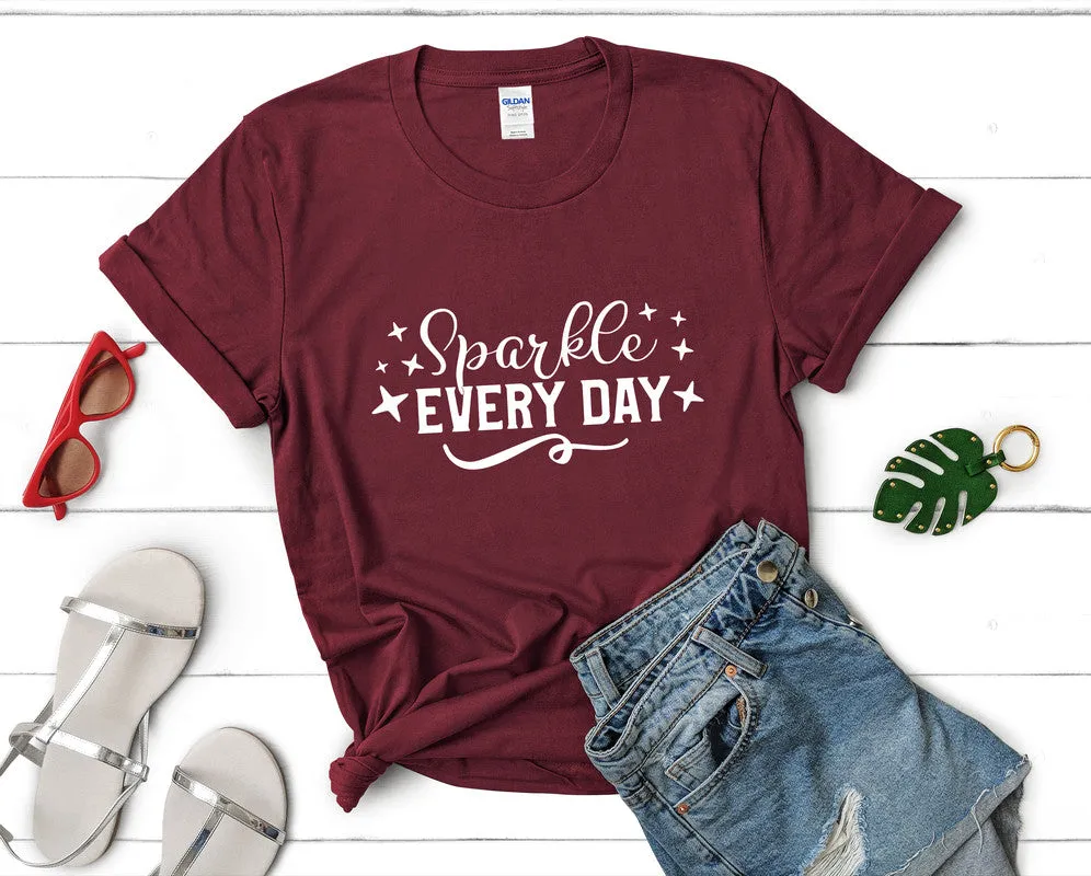 Sparkle Every Day Women's T Shirt.