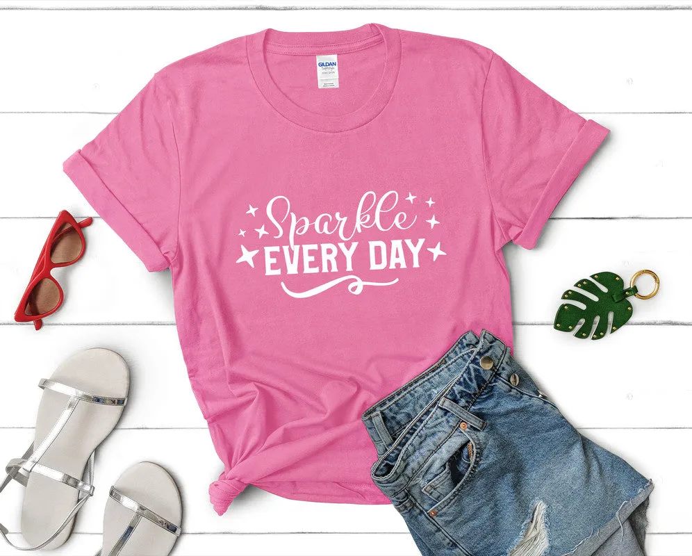 Sparkle Every Day Women's T Shirt.