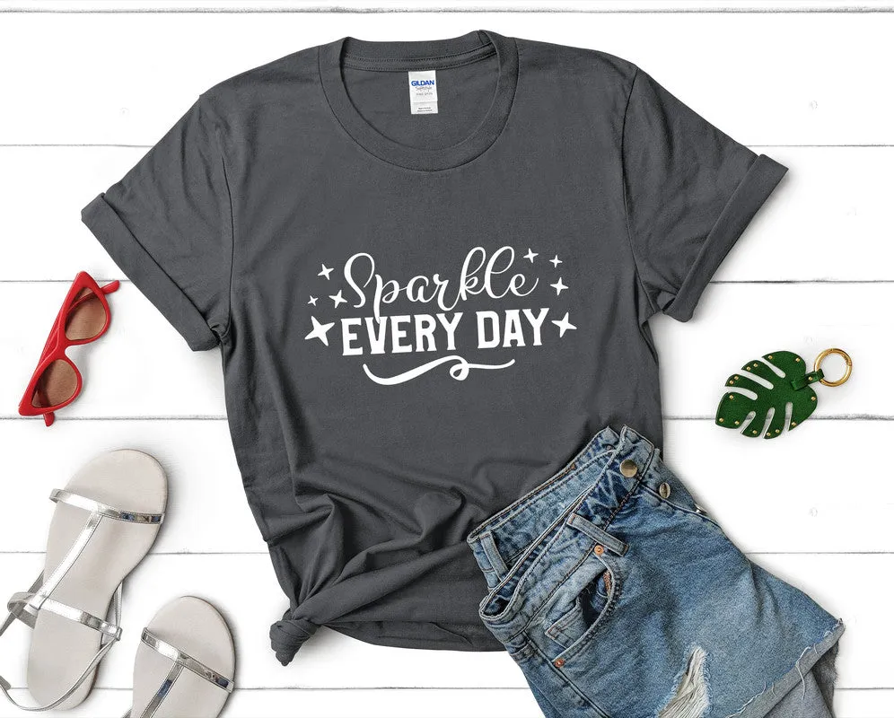 Sparkle Every Day Women's T Shirt.
