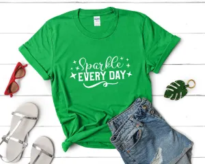 Sparkle Every Day Women's T Shirt.