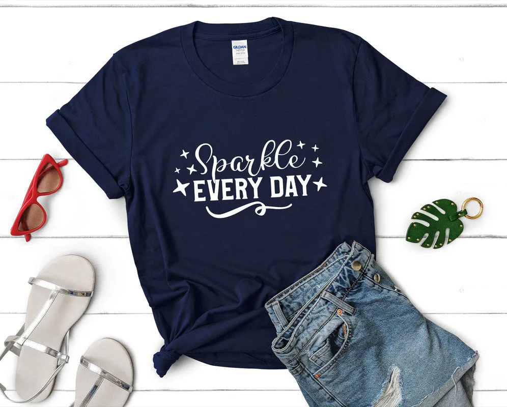Sparkle Every Day Women's T Shirt.