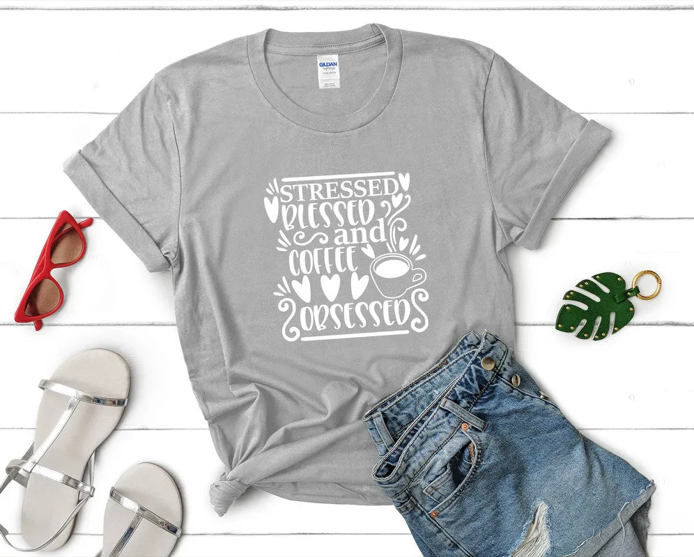 Stressed Blessed and Coffee Obsessed Woman T Shirt.