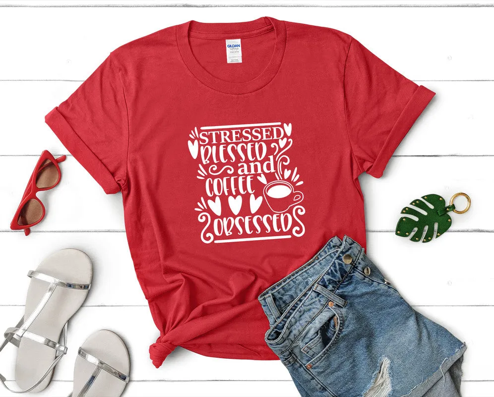 Stressed Blessed and Coffee Obsessed Woman T Shirt.
