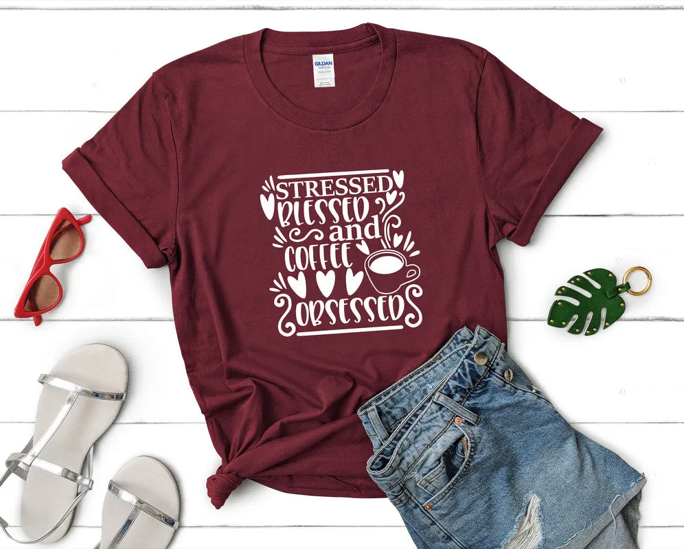 Stressed Blessed and Coffee Obsessed Woman T Shirt.