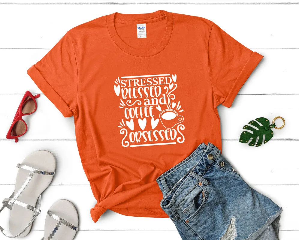 Stressed Blessed and Coffee Obsessed Woman T Shirt.