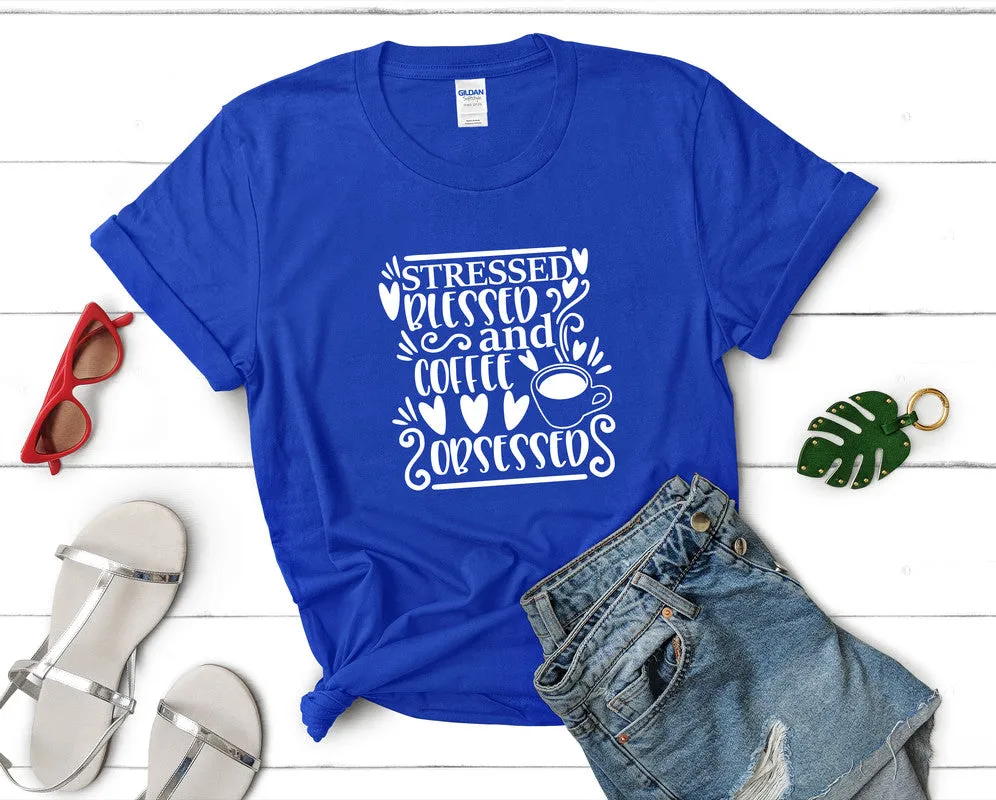 Stressed Blessed and Coffee Obsessed Woman T Shirt.