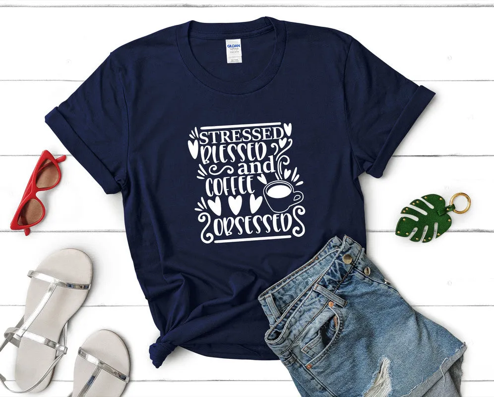 Stressed Blessed and Coffee Obsessed Woman T Shirt.