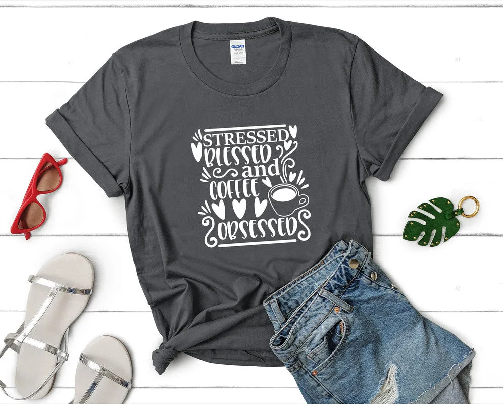 Stressed Blessed and Coffee Obsessed Woman T Shirt.