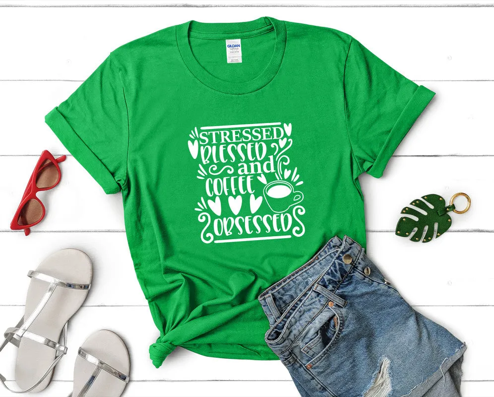 Stressed Blessed and Coffee Obsessed Woman T Shirt.