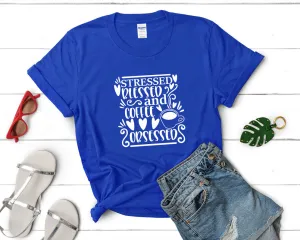 Stressed Blessed and Coffee Obsessed Woman T Shirt.