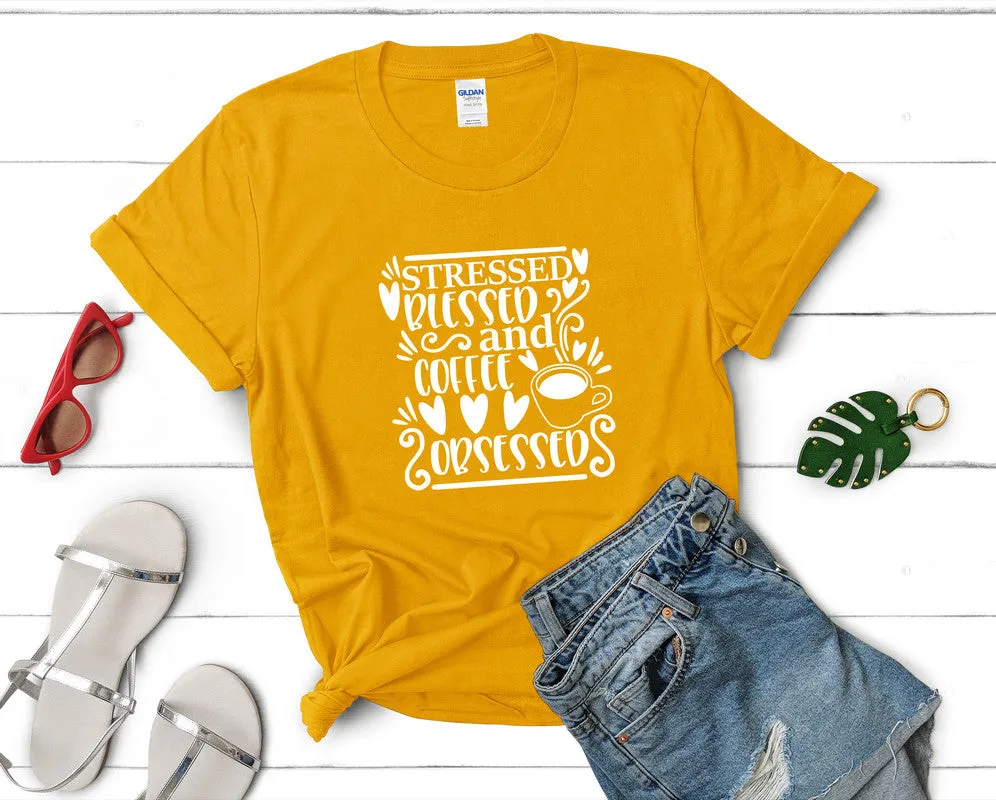 Stressed Blessed and Coffee Obsessed Woman T Shirt.